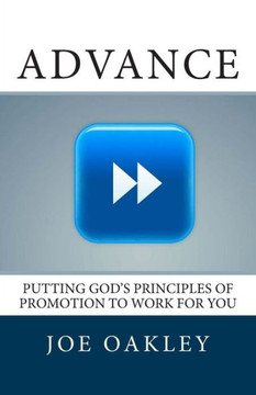 Advance: Putting God's Principles of Promotion to Work for You