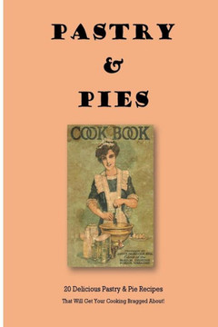 Pastry & Pies: 20 Delicious Pastry & Pie Recipes That Will Get Your Cooking Bragged About!