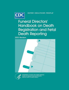 Funeral Directors' Handbook on Death Registration and Fetal Death Reporting: 2003 Revision