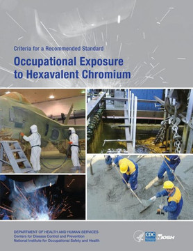 Occupational Exposure to Hexavalent Chromium: Criteria for a Recommended Standard Occupational Exposure to Hexavalent Chromium: Criteria for a Recommended Standard