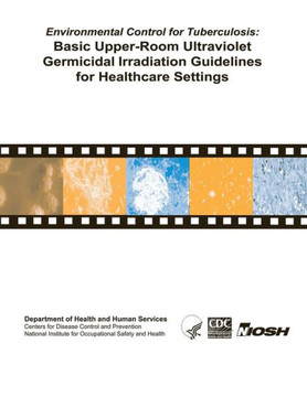 Environmental Control for Tuberculosis: Basic Upper-Room Ultraviolent Germicidal Irradiation Guidelines for Healthcare Settings