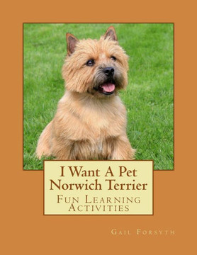 I Want A Pet Norwich Terrier: Fun Learning Activities