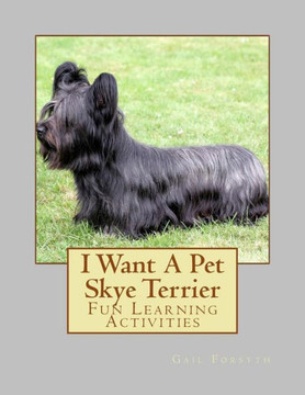 I Want A Pet Skye Terrier: Fun Learning Activities