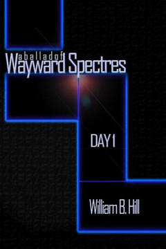 A Ballad of Wayward Spectres: Day 1