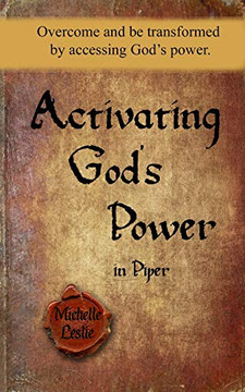 Activating God'S Power In Piper: Overcome And Be Transformed By Accessing God'S Power.