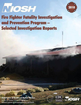 Fire Fighter Fatality Investigation and Prevention Program - Selected Investigation Reports