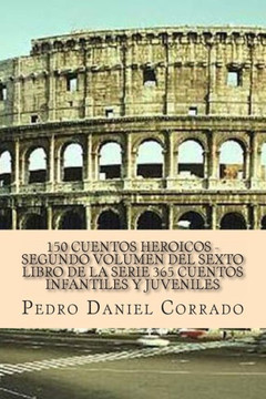 150 Cuentos Heroicos - Segundo Volumen: 365 Cuentos Infantiles y Juveniles