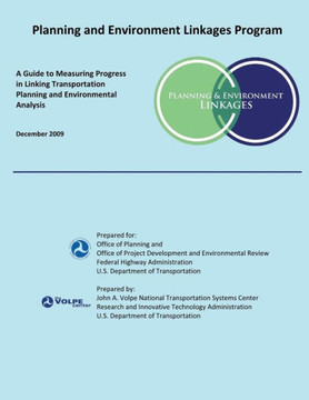 Planning and Environment Linkages Program: A Guide to Measuring Progress in Linking Transportation Planning and Environmental Analysis: December 2009