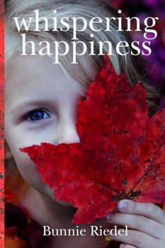 Whispering Happiness : Finding Happiness In A World Full Of Care