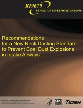 Recommendations for a New Rock Dusting Standard to Prevent Coal Dust Explosions in Intake Airways : 9781493584758