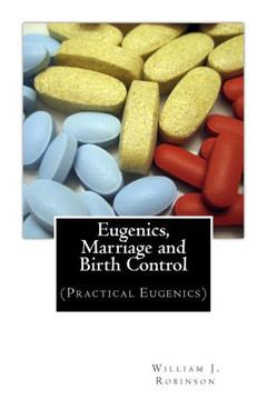 Eugenics, Marriage and Birth Control: (Practical Eugenics)