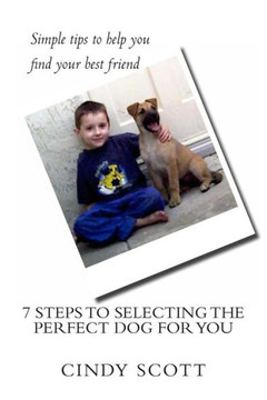 7 Steps To Selecting The Perfect Dog For You