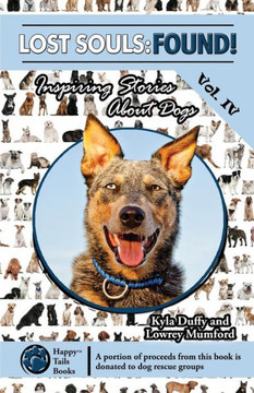 Lost Souls: FOUND! Inspiring Stories About Dogs, Vol. IV