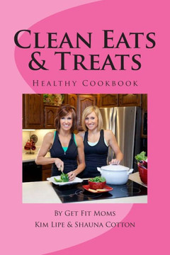 Clean Eats & Treats: Healthy Recipes for the Whole Family