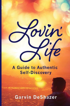 Lovin' Life: A Guide To Authentic Self-Discovery