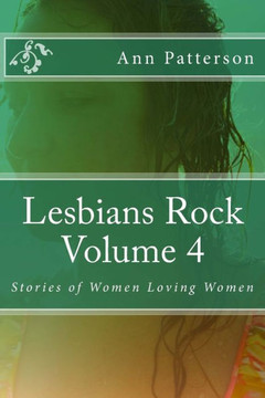 Lesbians Rock Volume 4: Stories of Women Loving Women