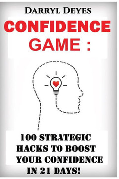 The Confidence Game: 100 Strategic Hacks To Boost Your Confidence In 21 Days (Happiness Challenge Checklist) The Confidence Game: 100 Strategic Hacks To Boost Your Confidence In 21 Days (Happiness Challenge Checklist)