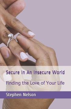Secure In An Insecure World: Finding the Love of Your Life