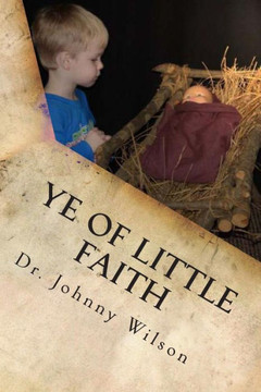 Ye Of Little Faith: A Step by Step Guide to Help Children Understand Salvation