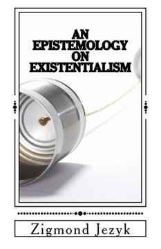 An Epistemology On Existentialism
