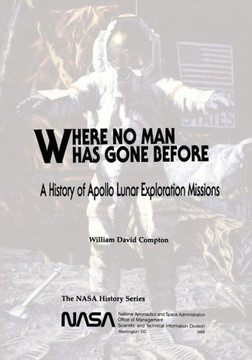 Where No Man Has Gone Before: A History of Apollo Lunar Exploration Missions