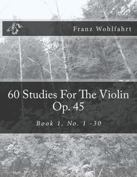 60 Studies For The Violin Op. 45: Book 1, No. 1-30