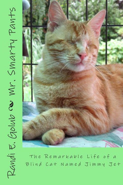 Mr. Smarty Pants: The Remarkable Life of a Blind Cat Named Jimmy Jet