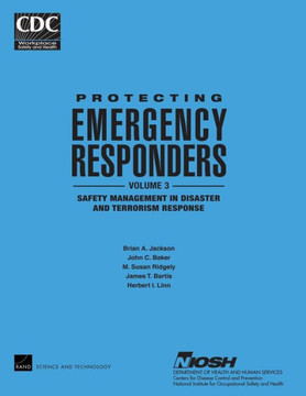 Protecting Emergency Responders, Vol. 3: Safety Management in Disaster and Terrorism Response