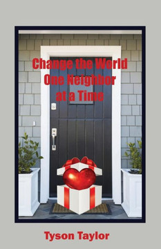 Change the World One Neighbor at a Time Change the World One Neighbor at a Time