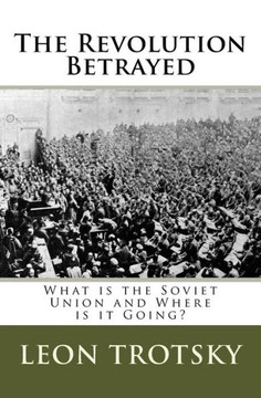 The Revolution Betrayed: What is the Soviet Union and Where is it Going? The Revolution Betrayed: What is the Soviet Union and Where is it Going?