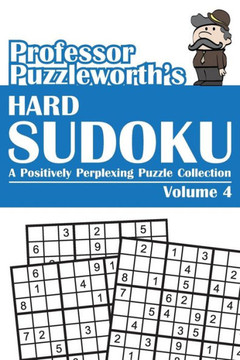 Professor Puzzleworth's Hard Sudoku: A Positively Perplexing Puzzle Collection : 9781493643899