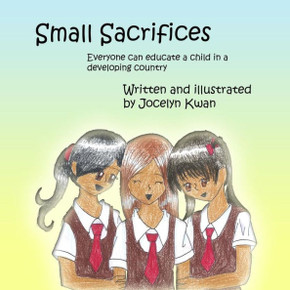 Small Sacrifices: Everyone can educate a child in a developing country Small Sacrifices: Everyone can educate a child in a developing country