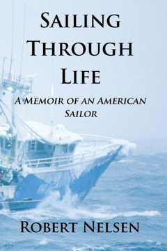 Sailing Through Life: A Memoir Of An American Sailor