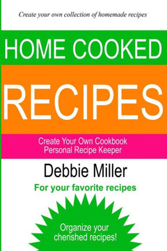 Personal Recipe Keeper: Create Your Own Cookbook