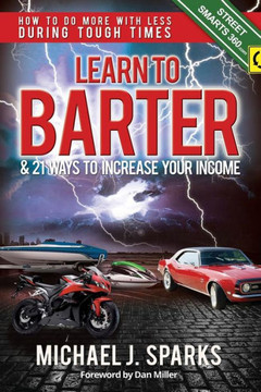 Learn To Barter and 21 Ways To Increase Your Income: How to Do More with Less During Tough Economic Times