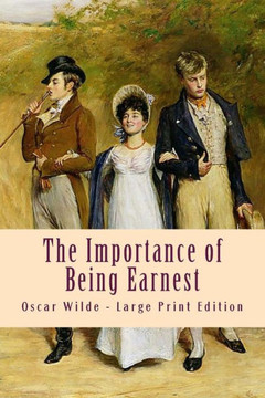 The Importance of Being Earnest: Large Print Edition - Large Print The Importance of Being Earnest: Large Print Edition - Large Print