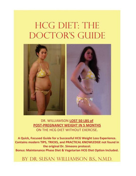 HCG Diet: The Doctor's Guide: A Quick, focused Guide for a successful HCG Weight loss experience. Contains modern TIPS, TRICKS,