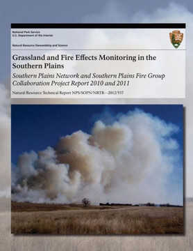 Grassland and Fire Effects Monitoring in the Southern Plains: Southern Plains Network and Southern Plains Fire Group Collaboration Project Report 2010