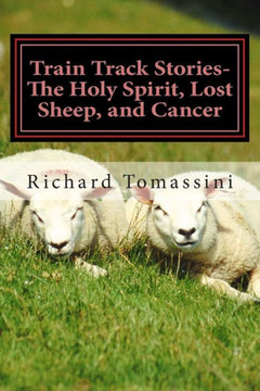 Train Track Stories: The Holy Spirit, Lost Sheep, and Cancer