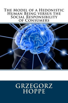 The Model of a Hedonistic Human Being versus the Social Responsibility of Consumers