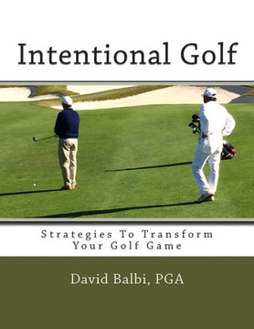 Intentional Golf: Strategies To Transform Your Golf Game