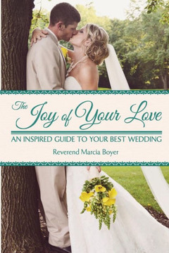The Joy of Your Love: An Inspired Guide to Your Best Wedding