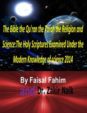 The Bible the Qu'ran the Torah the Religion and Science: The Holy Scriptures Examined Under the Modern Knowledge of science 2014
