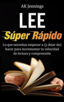 Lee SEpier REpiido: Lo que necesitas hacer para incrementar tu velocidad de Lectura y Comprensian