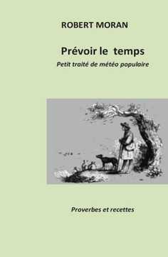 PrEvoir le temps: Petit trait??de mEtcorologie populaire