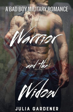 Warrior And The Widow (A Bad Boy Military Romance)