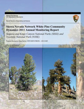 Sierra Nevada Network White Pine Community Dynamics 2011 Annual Monitoring Report: Sequoia and Kings Canyon National Parks (SEKI) and Yosemite Nationa