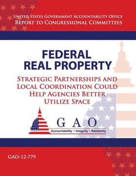 Federal Real Property: Strategic Partnerships and Local Coordination Could Help Agencies Better Utilize Space