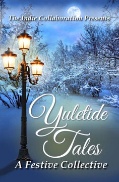 Yuletide Tales: A Festive Collective Yuletide Tales: A Festive Collective