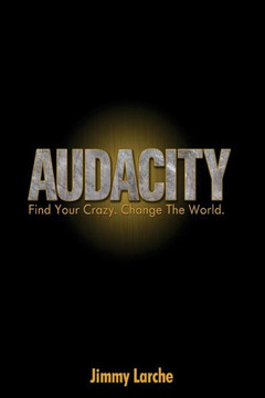 Audacity: Find Your Crazy. Change The World.
